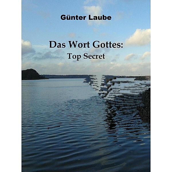 Das Wort Gottes: Top Secret, Günter Laube