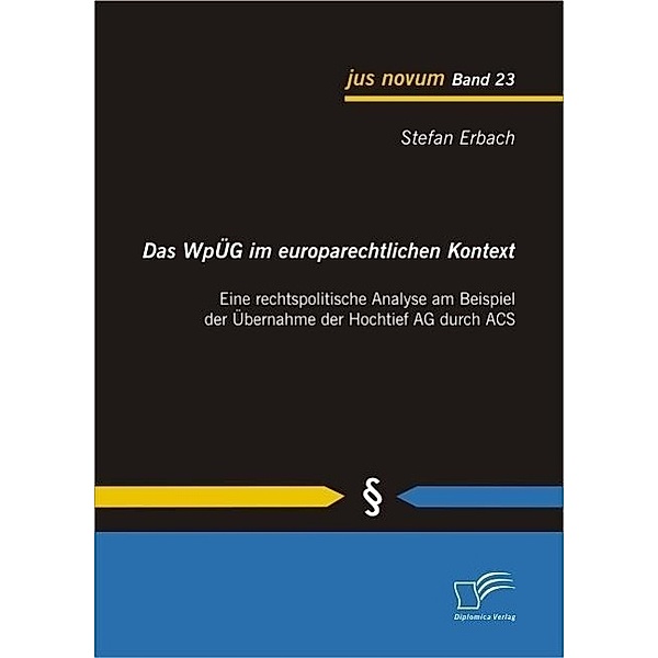 Das WpÜG im europarechtlichen Kontext: Eine rechtspolitische Analyse am Beispiel der Übernahme der Hochtief AG durch ACS / jus novum, Stefan Erbach