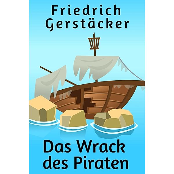 Das Wrack des Piraten, Friedrich Gerstäcker