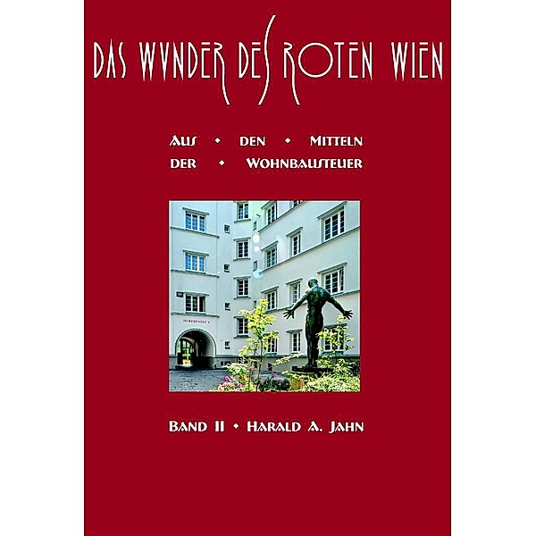 Das Wunder des Roten Wien 2, Harald A. Jahn