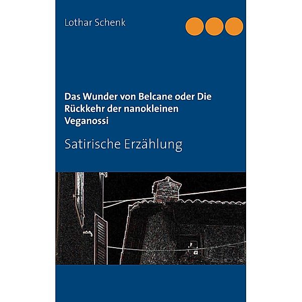 Das Wunder von Belcane oder Die Rückkehr der nanokleinen Veganossi, Lothar Schenk