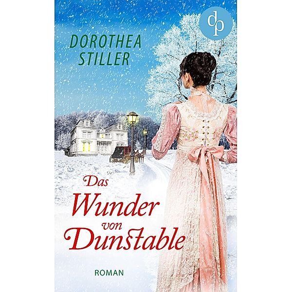 Das Wunder von Dunstable (Regency Romance, Liebe), Dorothea Stiller