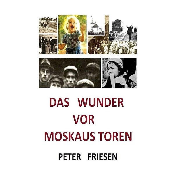 Das WUNDER vor Moskaus Toren, Peter Friesen