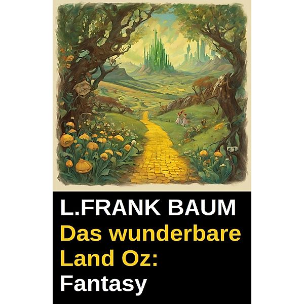 Das wunderbare Land Oz: Fantasy, L. Frank Baum