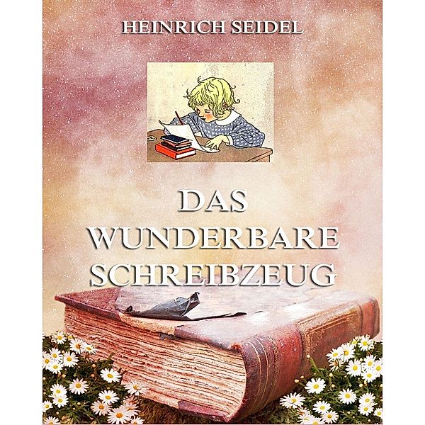 Das wunderbare Schreibzeug, Heinrich Seidel