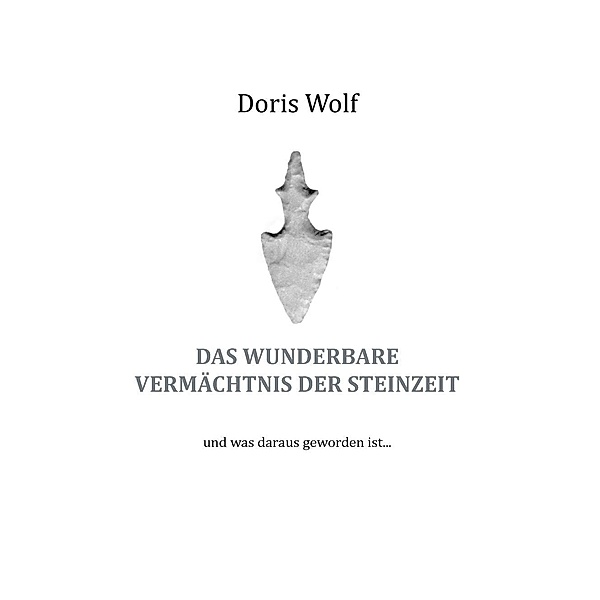 Das wunderbare Vermächtnis der Steinzeit, Doris Wolf