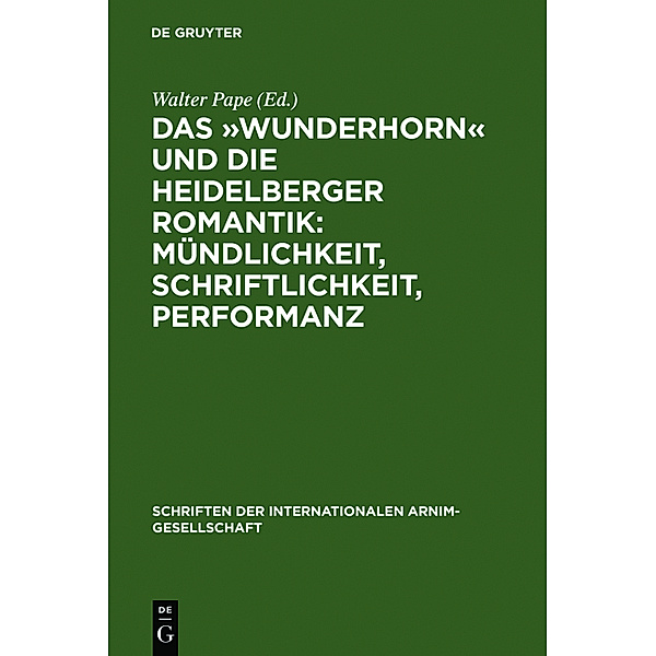Das 'Wunderhorn' und die Heidelberger Romantik: Mündlichkeit, Schriftlichkeit, Performanz