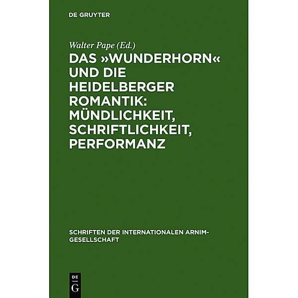Das 'Wunderhorn' und die Heidelberger Romantik: Mündlichkeit, Schriftlichkeit, Performanz