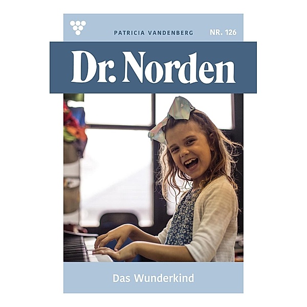 Das Wunderkind / Dr. Norden Bd.126, Patricia Vandenberg