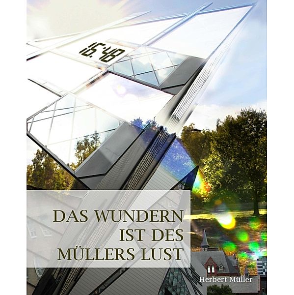 Das Wundern ist des Müllers Lust, Herbert Müller