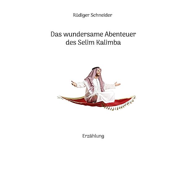 Das wundersame Abenteuer des Selim Kalimba, Rüdiger Schneider