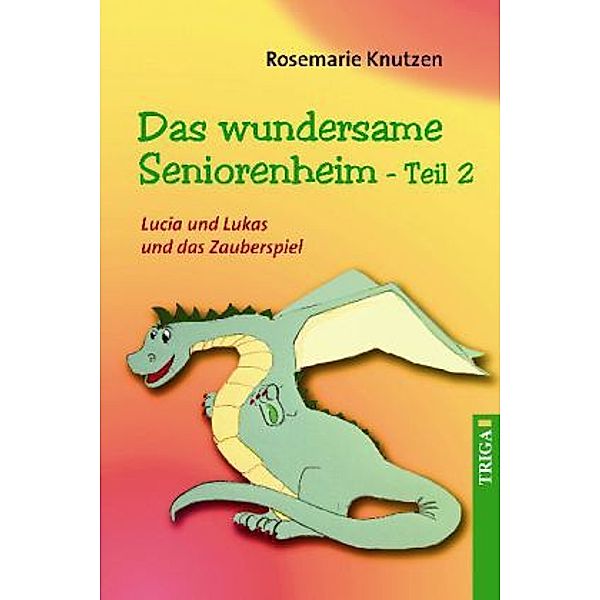 Das wundersame Seniorenheim - Lucia und Lukas und das Zauberspiel, Rosemarie Knutzen