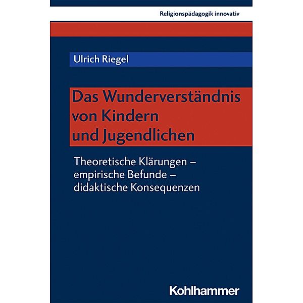 Das Wunderverständnis von Kindern und Jugendlichen, Ulrich Riegel