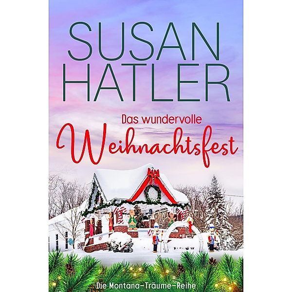 Das wundervolle Weihnachtsfest (Montana-Träume, #8) / Montana-Träume, Susan Hatler