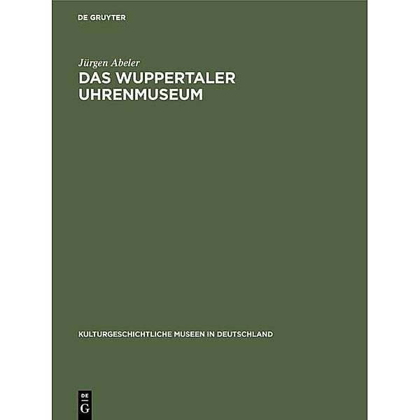 Das Wuppertaler Uhrenmuseum / Kulturgeschichtliche Museen in Deutschland Bd.12, Jürgen Abeler