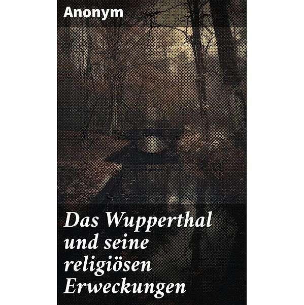 Das Wupperthal und seine religiösen Erweckungen, Anonym