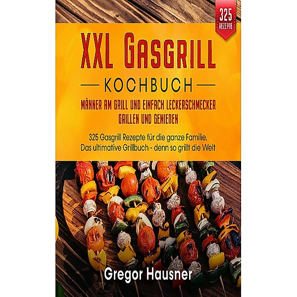 Das XXL Gasgrill Kochbuch, Gregor Hausner