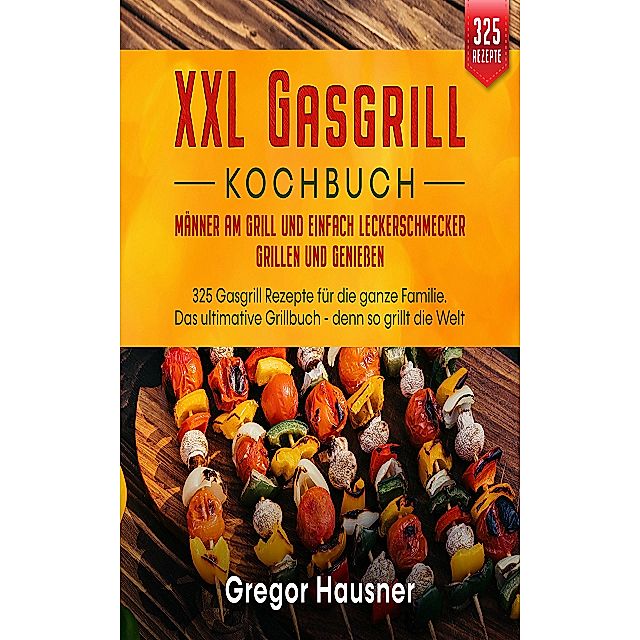 Das XXL Gasgrill Kochbuch eBook v. Gregor Hausner | Weltbild