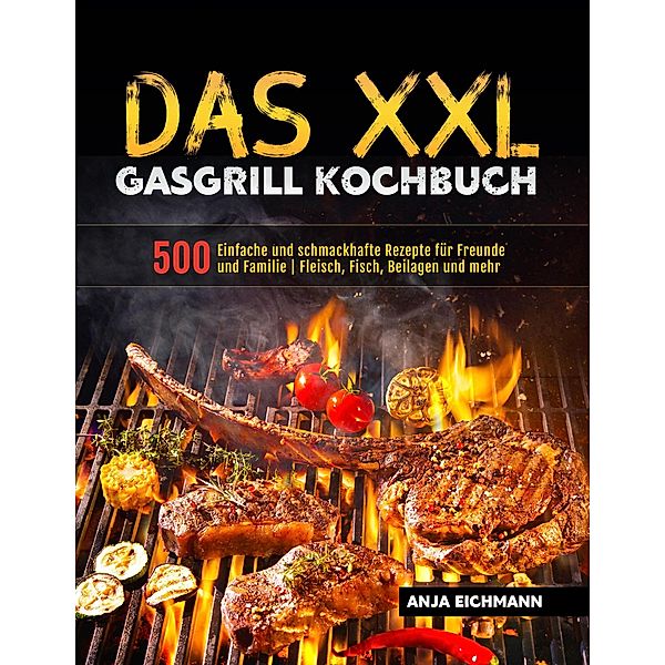 Das XXL Gasgrill Kochbuch, Anja Eichmann