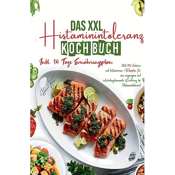 Das XXL Histaminintoleranz Kochbuch - Mit 150 leckeren und histaminarmen Rezepten für eine ausgewogene und entzündungshemmende Ernährung bei Histaminintoleranz!, Hermine Krämer