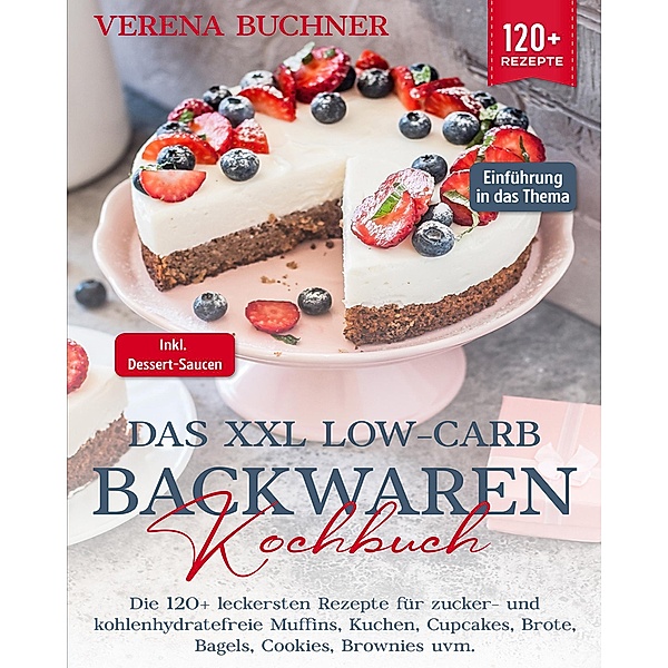 Das XXL Low-Carb Backwaren Kochbuch, Verena Buchner