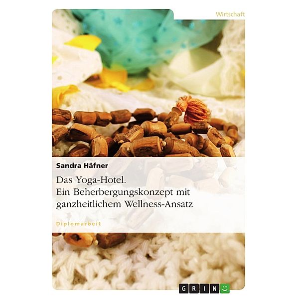 Das Yoga-Hotel - Ein Beherbergungskonzept mit ganzheitlichem Wellness-Ansatz, Sandra Häfner