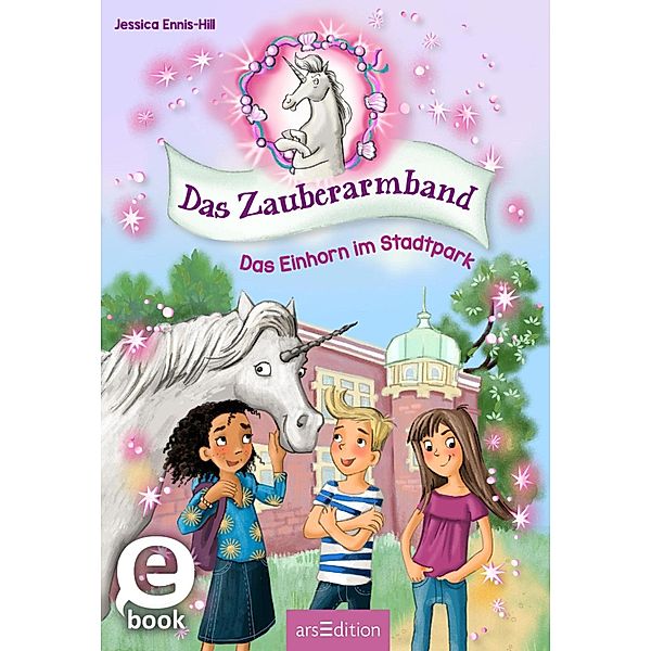 Das Zauberarmband - Das Einhorn im Stadtpark (Das Zauberarmband 1), Jessica Ennis-Hill