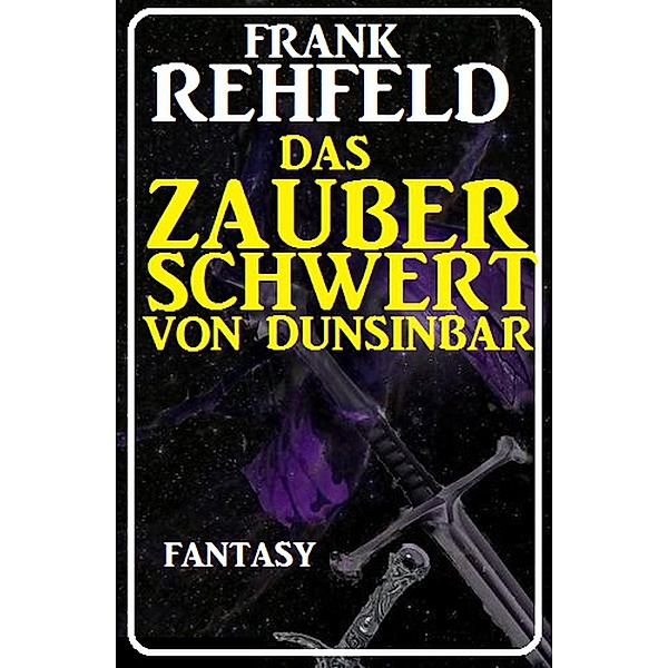 Das Zauberschwert von Dunsinbar, Frank Rehfeld