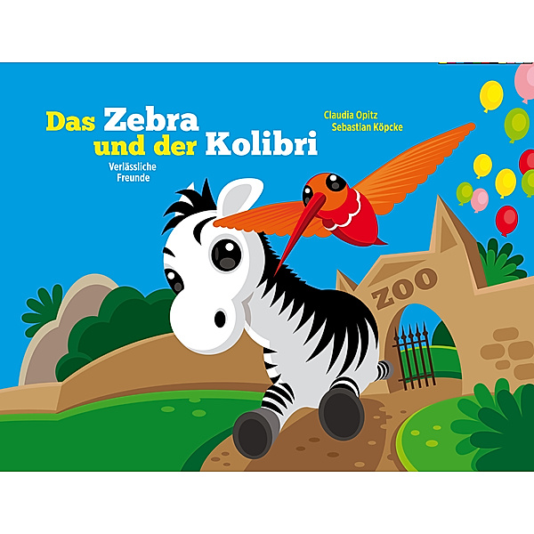 Das Zebra und der Kolibri - Verlässliche Freunde, Claudia Opitz, Sebastian Köpcke