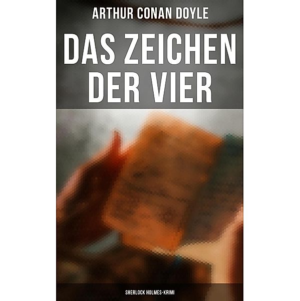 Das Zeichen der Vier: Sherlock Holmes-Krimi, Arthur Conan Doyle