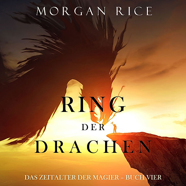 Das Zeitalter der Magier - 4 - Ring der Drachen (Das Zeitalter der Magier – Buch Vier), Morgan Rice