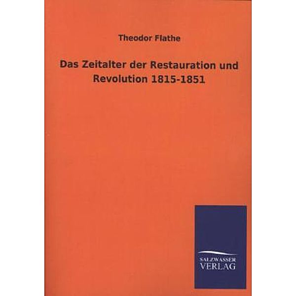 Das Zeitalter der Restauration und Revolution 1815-1851, Theodor Flathe