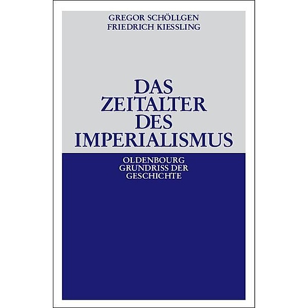 Das Zeitalter des Imperialismus / Oldenbourg Grundriss der Geschichte Bd.15, Gregor Schöllgen, Friedrich Kießling