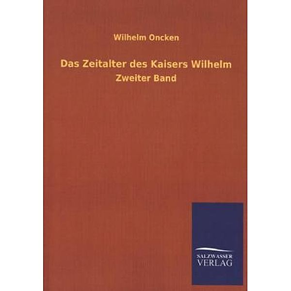 Das Zeitalter des Kaisers Wilhelm.Bd.2, Wilhelm Oncken