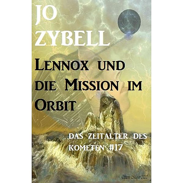 Das Zeitalter des Kometen #17: Lennox und die Mission im Orbit, Jo Zybell