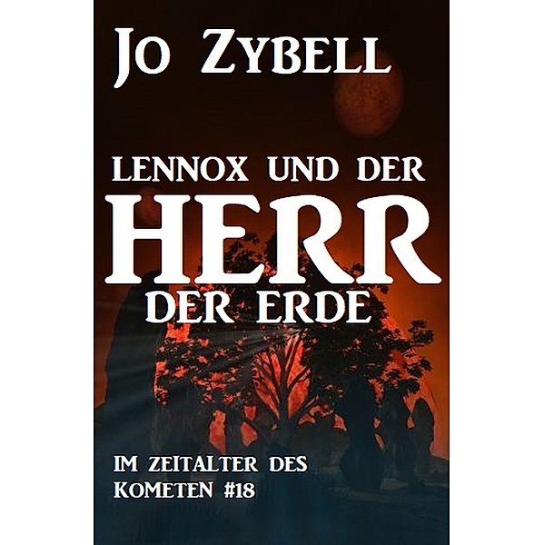 Das Zeitalter des Kometen #18: Lennox und der Herr der Erde, Jo Zybell