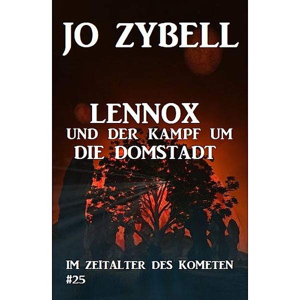 Das Zeitalter des Kometen #25: Lennox und der Kampf um die Domstadt, Jo Zybell