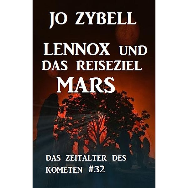 Das Zeitalter des Kometen #32: Lennox und das Reiseziel Mars, Jo Zybell