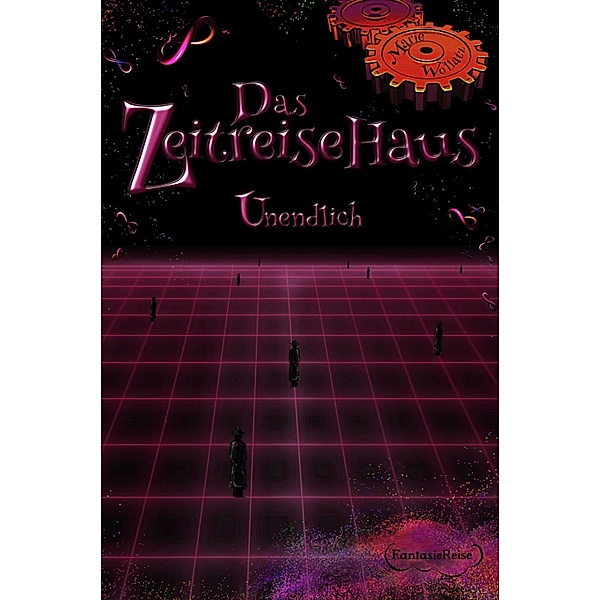 Das Zeitreisehaus - Unendlich / Das Zeitreisehaus Bd.4, Marie Wollatz, Patricia Wagner