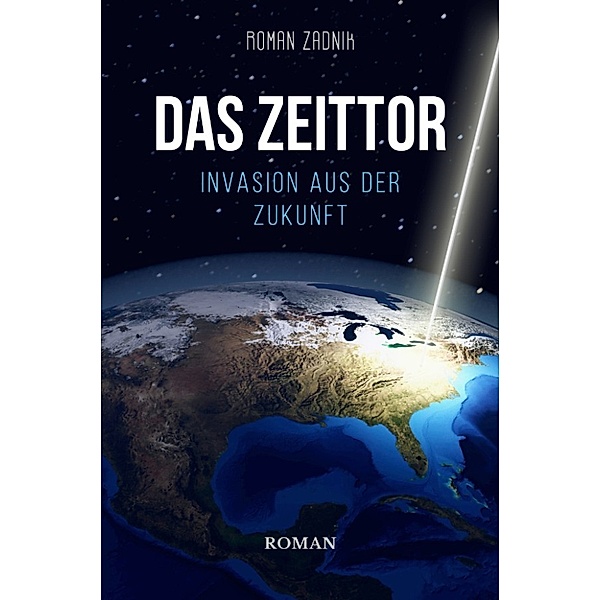 Das Zeittor: Invasion aus der Zukunft, Roman Zadnik