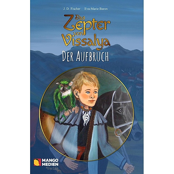 Das Zepter von Vissalya - Der Aufbruch, J. D. Fischer, Eva-Marie Baron