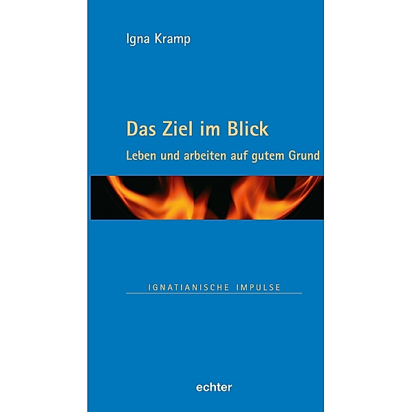 Das Ziel im Blick / Ignatianische Impulse Bd.98, Igna Kramp
