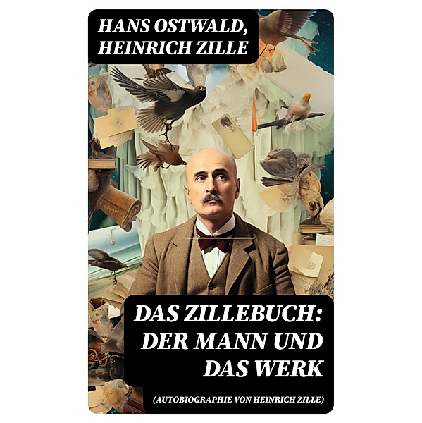 Das Zillebuch: Der Mann und das Werk (Autobiographie von Heinrich Zille), Hans Ostwald, Heinrich Zille