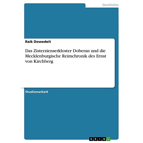 Das Zisterzienserkloster Doberan und die Mecklenburgische Reimchronik  des Ernst von Kirchberg, Raik Dowedeit