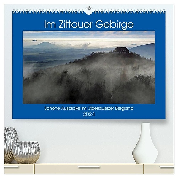Das Zittauer Gebirge - (hochwertiger Premium Wandkalender 2024 DIN A2 quer), Kunstdruck in Hochglanz, Calvendo
