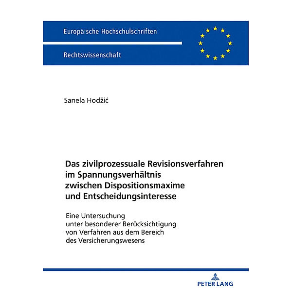 Das zivilprozessuale Revisionsverfahren im Spannungsverhältnis zwischen Dispositionsmaxime und Entscheidungsinteresse, Sanela Hodzic