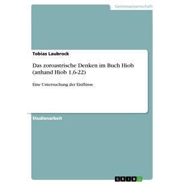 Das zoroastrische Denken im Buch Hiob (anhand Hiob 1,6-22), Tobias Laubrock