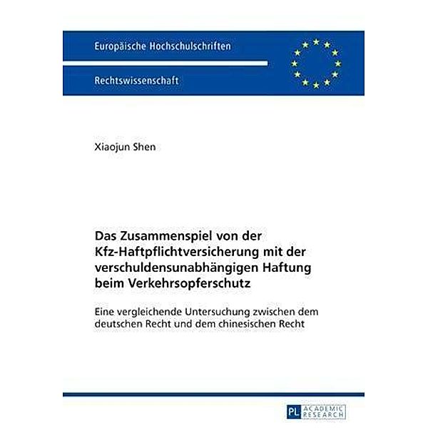 Das Zusammenspiel von der Kfz-Haftpflichtversicherung mit der verschuldensunabhaengigen Haftung beim Verkehrsopferschutz, Xiaojun Shen