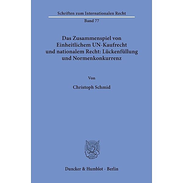 Das Zusammenspiel von Einheitlichem UN-Kaufrecht und nationalem Recht: Lückenfüllung und Normenkonkurrenz., Christoph Schmid