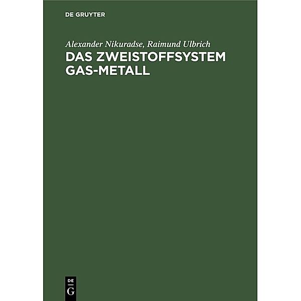 Das Zweistoffsystem Gas-Metall, Alexander Nikuradse, Raimund Ulbrich